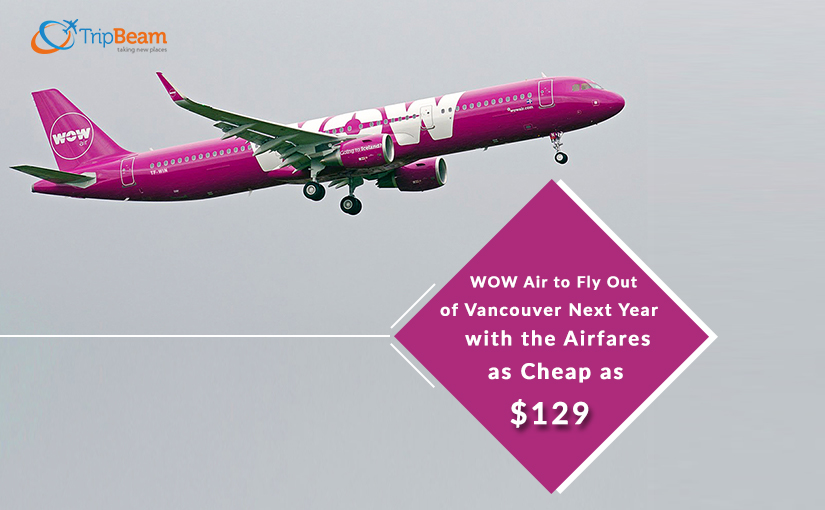 WOW Air: Vancouver, Canada, to be newest North American city