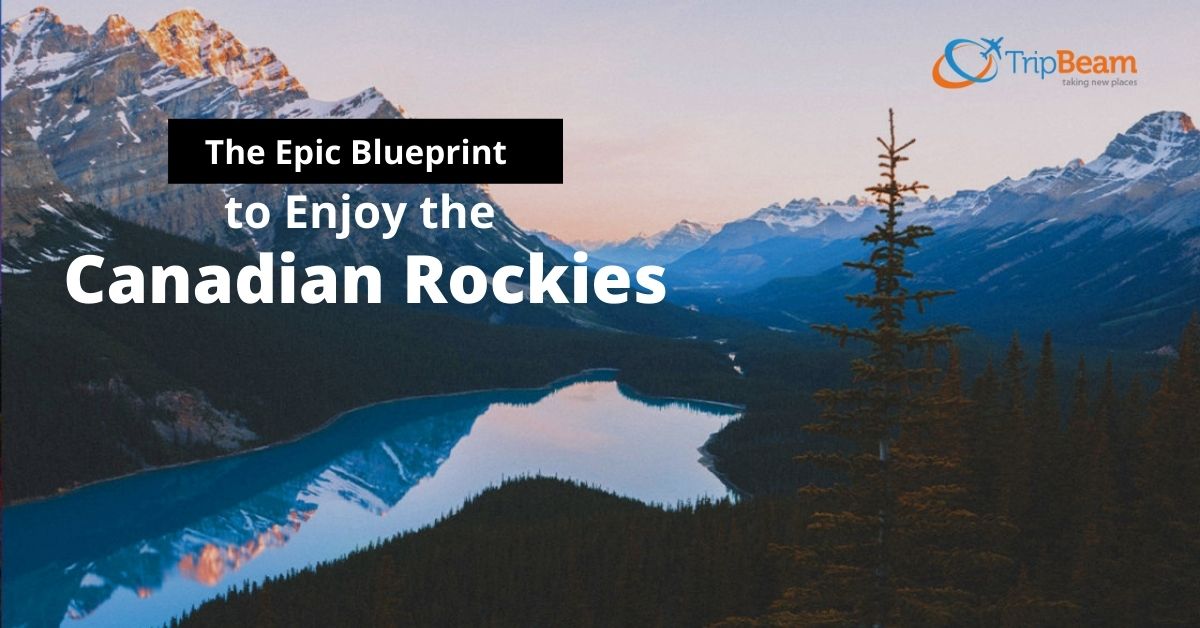 The Epic Blueprint to Enjoy the Canadian Rockies