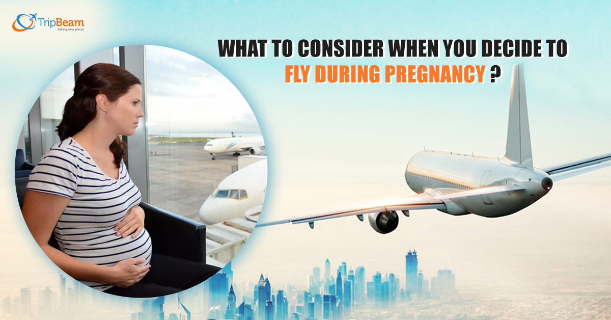 What To Consider When You Decide To Fly During Pregnancy Tripbeam CA