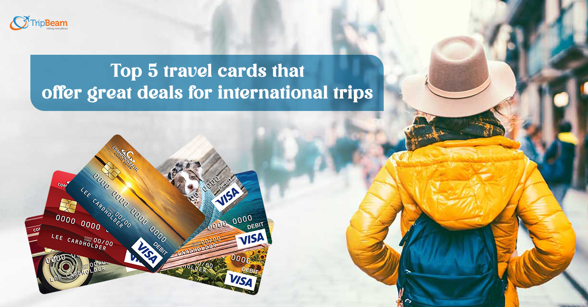 Top 5 travel cards that offer great deals for international trips