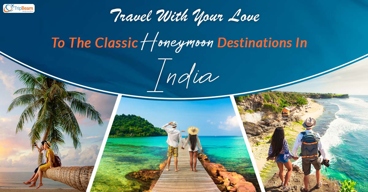 Travel With Your Love To The Classic Honeymoon Destinations In India