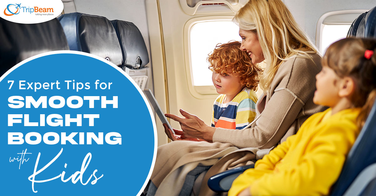 7 Expert Tips for Smooth Flight Booking with Kids