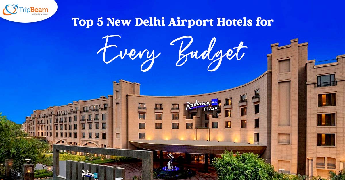 Top 5 New Delhi Airport Hotels for Every Budget