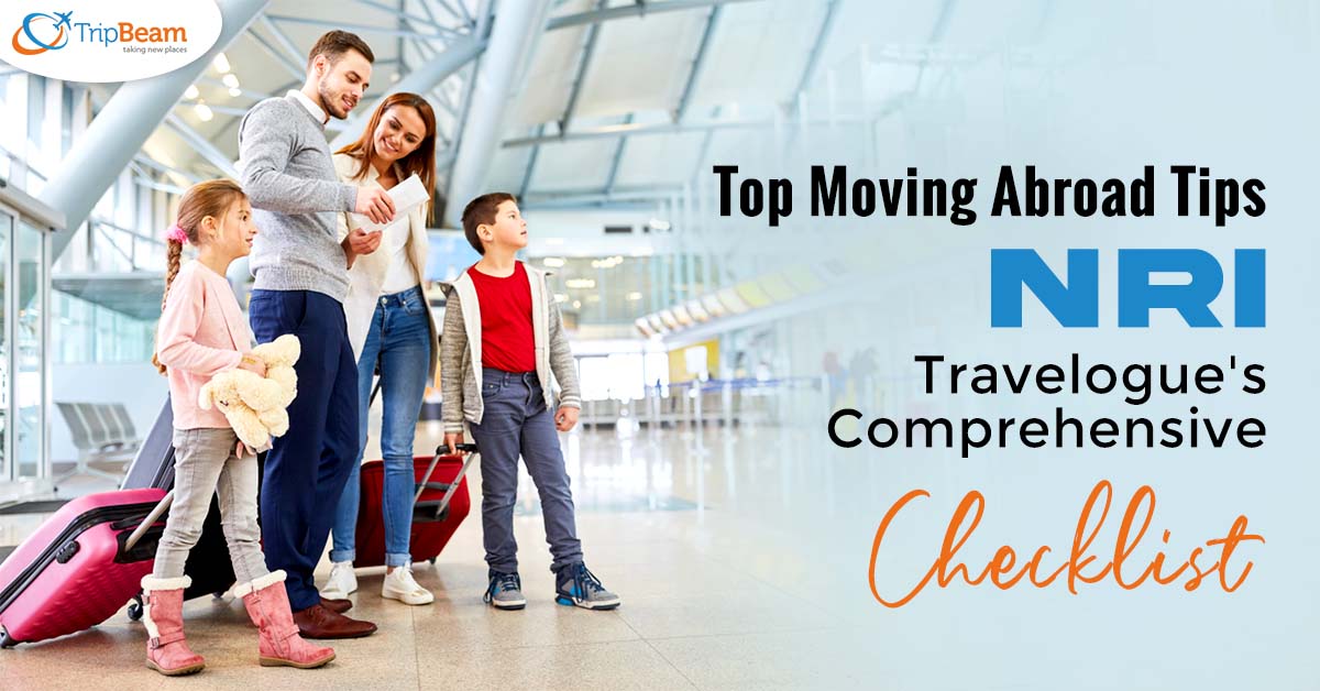 Top Moving Abroad Tips: NRI Travelogue’s Comprehensive Checklist