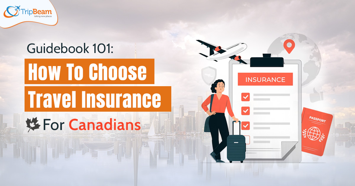 Guidebook 101: How To Choose Travel Insurance For Canadians – Tripbeam.ca