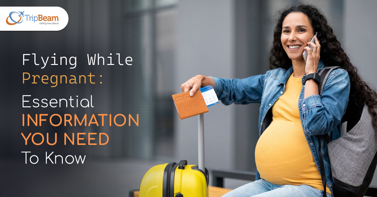 Flying While Pregnant: Essential Information You Need To Know – tripbeam.ca