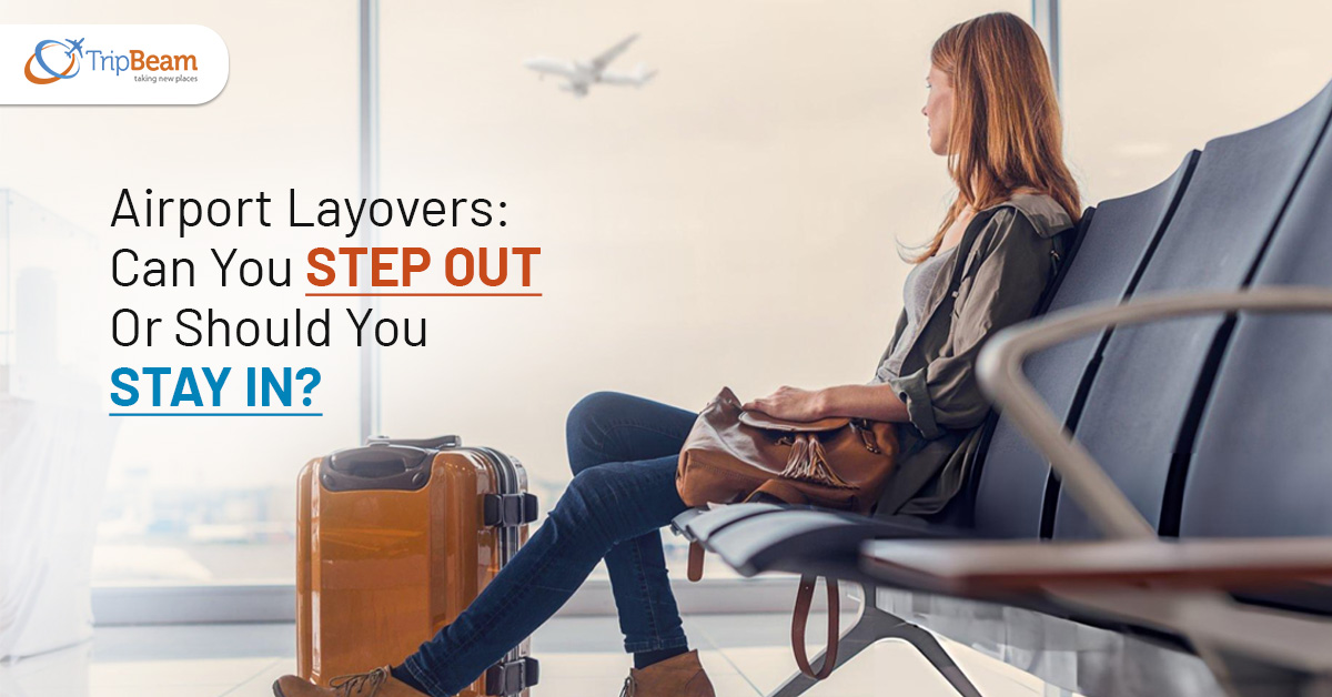 Airport Layovers: Can You Step Out Or Should You Stay In?