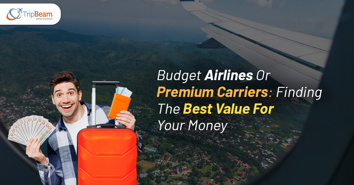 Budget Airlines Or Premium Carriers: Finding The Best Value For Your Money