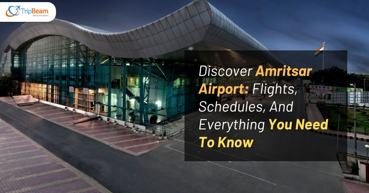 Discover Amritsar Airport Flights Schedules And Everything You Need To Know Tripbeam ca