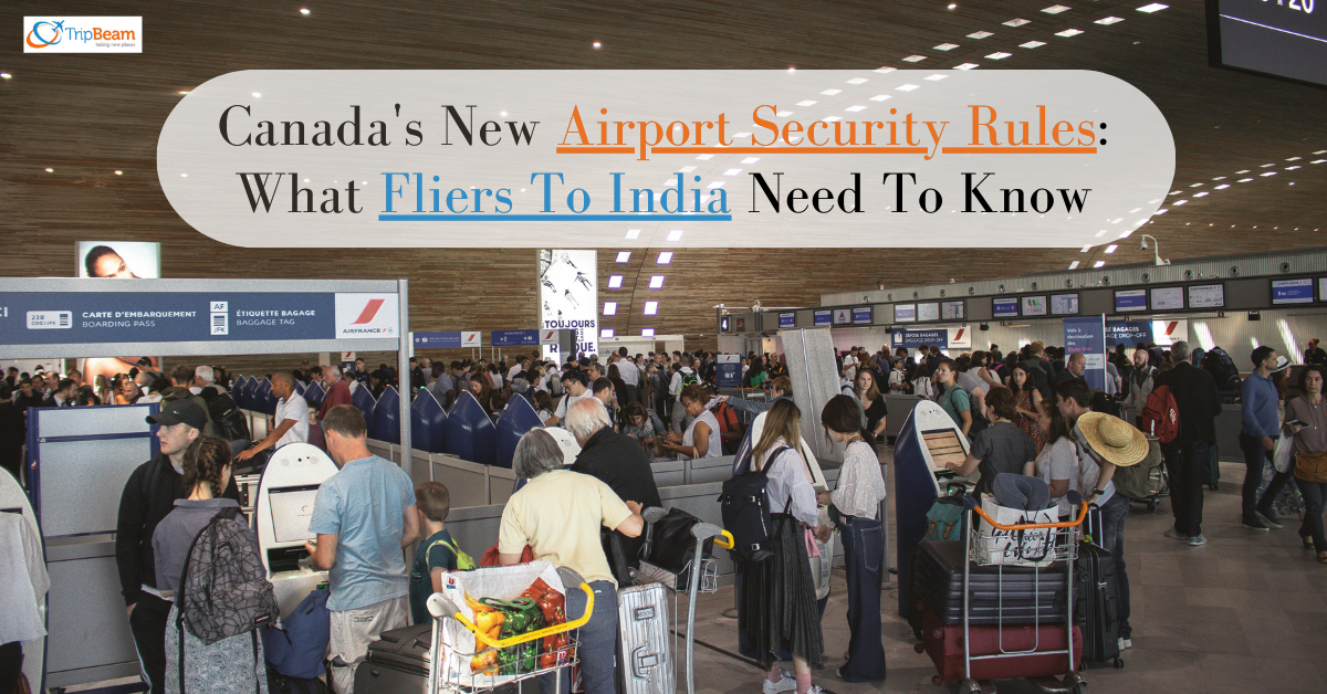 Canada’s New Airport Security Rules: What Fliers To India Need To Know