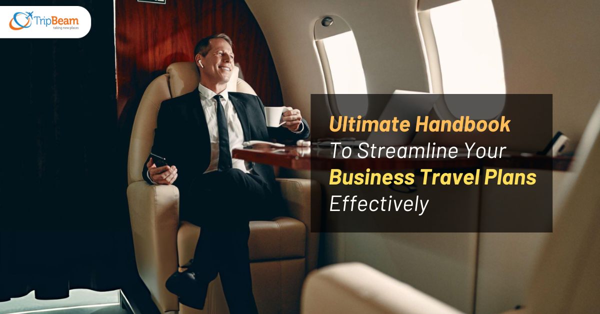 Ultimate Handbook To Streamline Your Business Travel Plans Effectively tripbeam ca